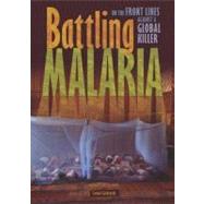 Battling Malaria: On the Front Lines Against a Global Killer