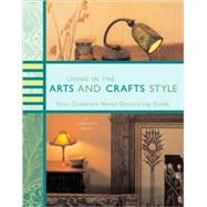 Living in the Arts and Crafts Style Your Complete Home Decorating Guide