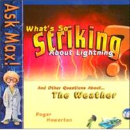 What's So Striking About Lightning: And Other Questions About-- The Weather