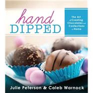 Hand-dipped: The Art of Creating Chocolates and Confections at Home