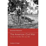 The American Civil War: The War in the West 1861 - July 1863