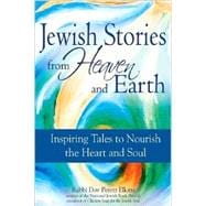 Jewish Stories from Heaven and Earth : Inspiring Tales to Nourish the Heart and Soul