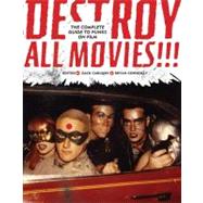 Destroy All Movies!!! The Complete Guide to Punks on Film