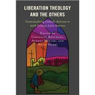 Liberation Theology and the Others Contextualizing Catholic Activism in 20th Century Latin America