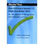 Final FRCR Part A Modules 1-3 Single Best Answer MCQS: The SRT Collection of 600 Questions with Explanatory Answers