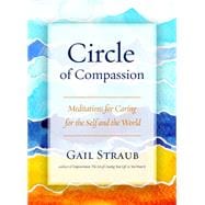 Circle of Compassion Meditations for Caring for the Self and the World