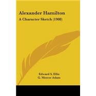 Alexander Hamilton : A Character Sketch (1908)