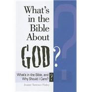 What's in the Bible about God? : What's in the Bible and Why Should I Care?