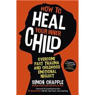 How to Heal Your Inner Child Overcome Past Trauma and Childhood Emotional Neglect