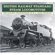 British Railway Standard Steam Locomotives The Railway Photographs of RJ (Ron) Buckley