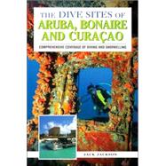 Dive Sites of Aruba, Bonaire, and Curacao : Conprehensive Coverage of Diving and Snorkeling