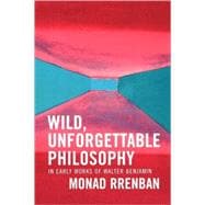 Wild, Unforgettable Philosophy In Early Works of Walter Benjamin