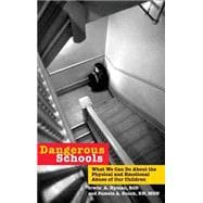 Dangerous Schools What We Can Do About the Physical and Emotional Abuse of Our Children