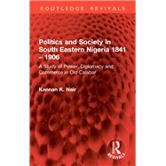 Politics and Society in South Eastern Nigeria 1841 – 1906