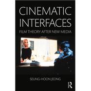 Cinematic Interfaces: Film Theory After New Media