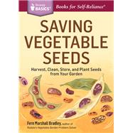 Saving Vegetable Seeds Harvest, Clean, Store, and Plant Seeds from Your Garden. A Storey BASICS® Title