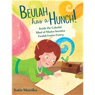 Beulah Has a Hunch! Inside the Colorful Mind of Master Inventor Beulah Louise Henry