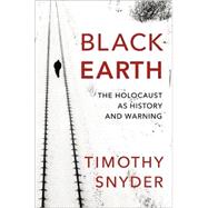 Black Earth: The Holocaust As History and Warning