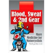 Blood, Sweat & 2nd Gear More Medicine for Motorcyclists