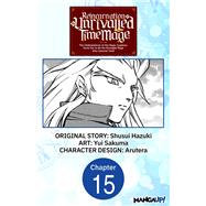 Reincarnation of the Unrivalled Time Mage: The Underachiever at the Magic Academy Turns Out to Be the Strongest Mage Who Controls Time! #015