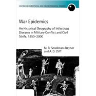War Epidemics An Historical Geography of Infectious Diseases in Military Conflict and Civil Strife, 1850-2000