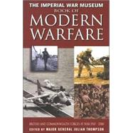 Imperial War Museum Book of Modern Warfare : British and Commonwealth Forces at War, 1945-2000