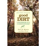 Good Dirt Confessions Of A Conservationist