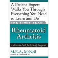 The First Year: Rheumatoid Arthritis An Essential Guide for the Newly Diagnosed