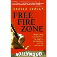 Free Fire Zone: A Playwright's Adventures on the Creative Battlefields of Film, TV, And Theater