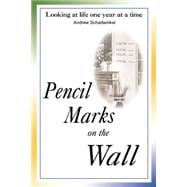 Pencil Marks on the Wall : Looking at Life One Year at a Time