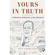 Yours in Truth: Ben Bradlee: the Man Who Ran the News