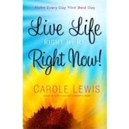 Live Life Right Here Right Now Make Every Day Your Best Day