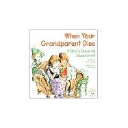 When Your Grandparent Dies : A Child's Guide to Good Grief