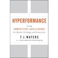 Hyperformance : Using Competitive Intelligence for Better Strategy and Execution