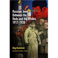 Russian Jews Between the Reds and the Whites, 1917-1920