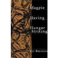 Magpie, Having, Hunger Striking