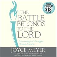 The Battle Belongs to the Lord Overcoming Life's Struggles Through Worship