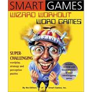 Smart Games: Wizard Workout Word Games Superchallenging Wordplay, Strategy, and Perception Puzzles