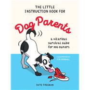 The Little Instruction Book for Dog Parents A Hilarious Survival Guide for Dog Owners