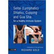 Seitai (Lymphatic) Shiatsu, Cupping and Gua Sha for a Healthy Immune System