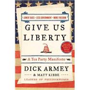 Give Us Liberty : A Tea Party Manifesto