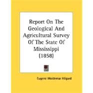 Report On The Geological And Agricultural Survey Of The State Of Mississippi