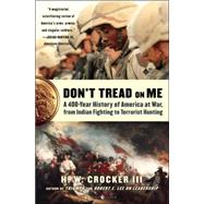 Don't Tread on Me A 400-Year History of America at War, from Indian Fighting to Terrorist Hunting