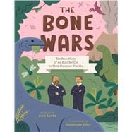 The Bone Wars The True Story of an Epic Battle to Find Dinosaur Fossils