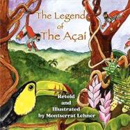 The Legend of the Acai: Retold and Illustrated by Montserrat Lehner