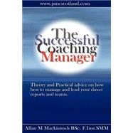 Successful Cooching Manager : Theory and Practical Advice on How Best to Manage and Lead Your Direct Reports and Teams