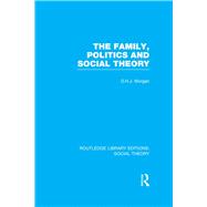 The Family, Politics, and Social Theory (RLE Social Theory)