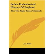 Bede's Ecclesiastical History of England: Also the Anglo-saxon Chronicle