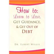 How To : Learn to Love, Get Guidance, and Get Out of Debt