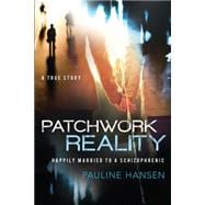 Patchwork Reality: Happily Married to a Schizophrenic